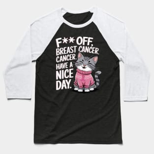 Funny Fuck Off Breast Cancer Have a Nice Day Cat Baseball T-Shirt